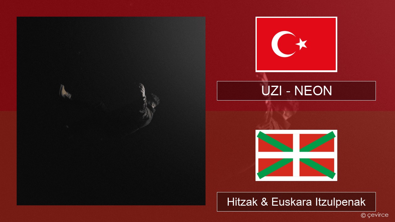 UZI – NEON Turkiarra Hitzak & Euskara Itzulpenak