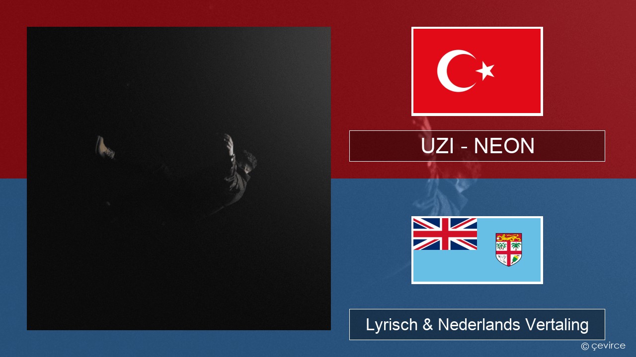 UZI – NEON Turks Lyrisch & Nederlands Vertaling