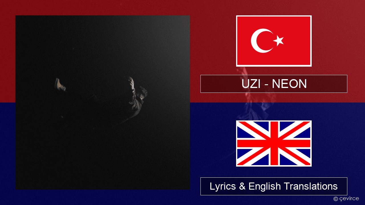 UZI – NEON Turkish Lyrics & English Translations