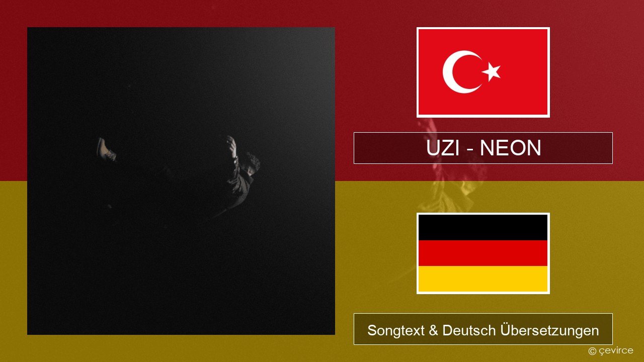 UZI – NEON Türkisch Songtext & Deutsch Übersetzungen