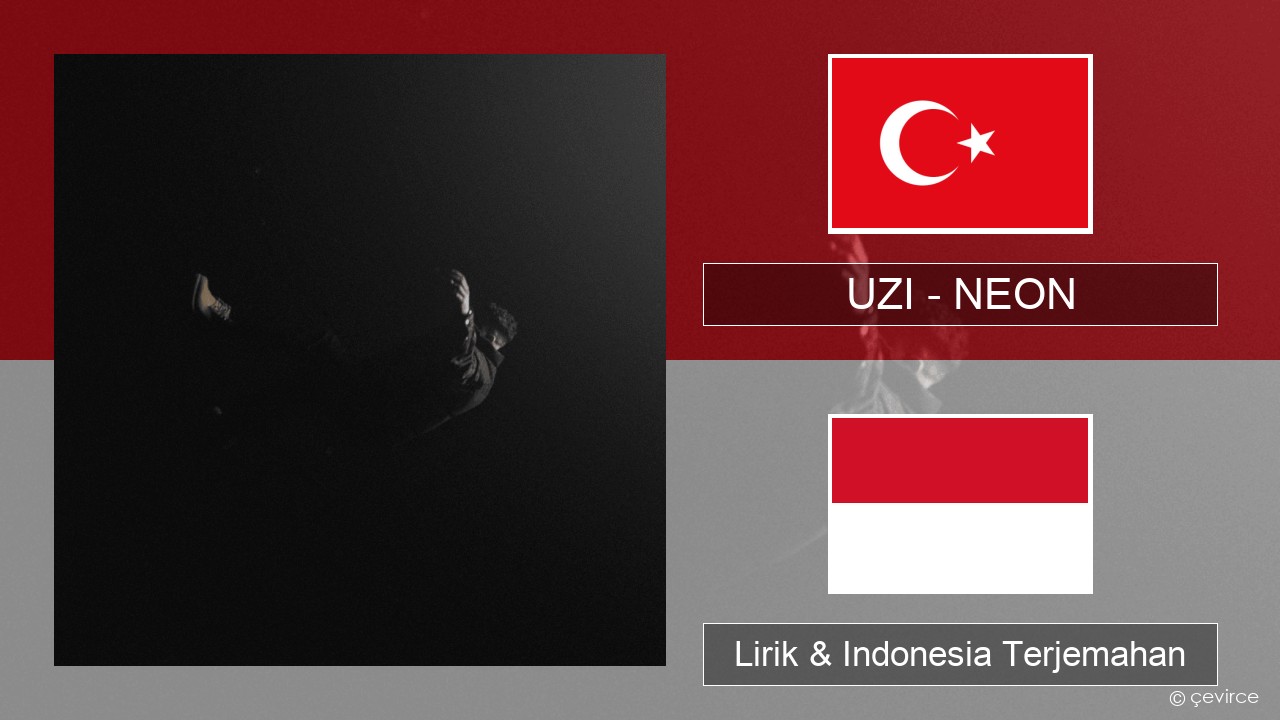 UZI – NEON Turki Lirik & Indonesia Terjemahan