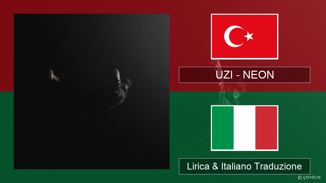 UZI – NEON Turchia Lirica & Italiano Traduzione