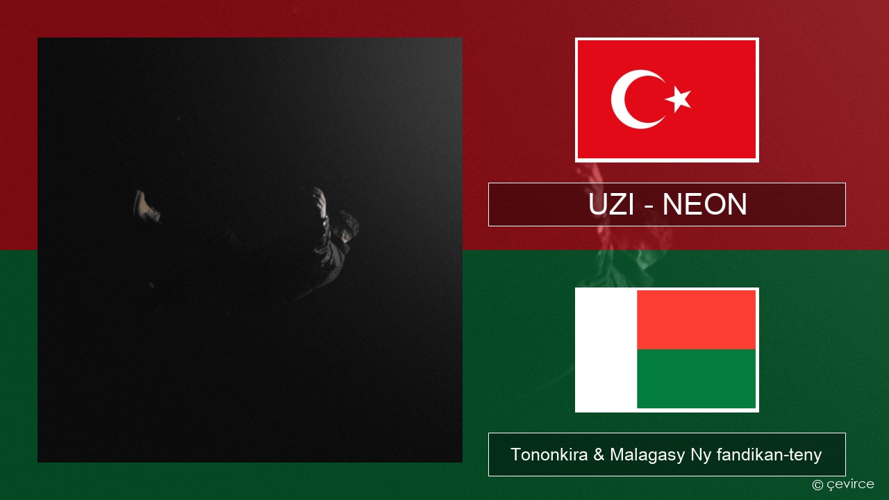 UZI – NEON Tiorka Tononkira & Malagasy Ny fandikan-teny