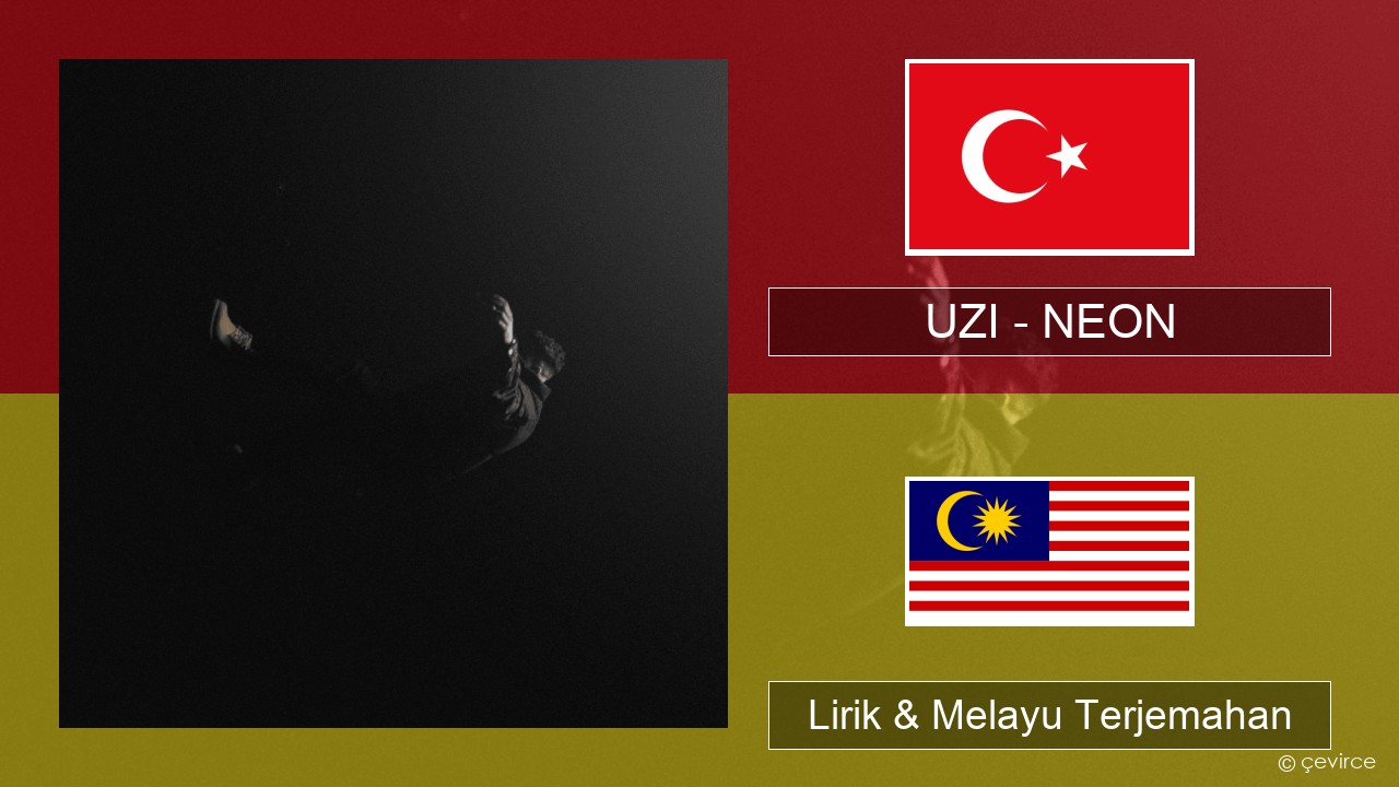 UZI – NEON Turki Lirik & Melayu (Malay) Terjemahan