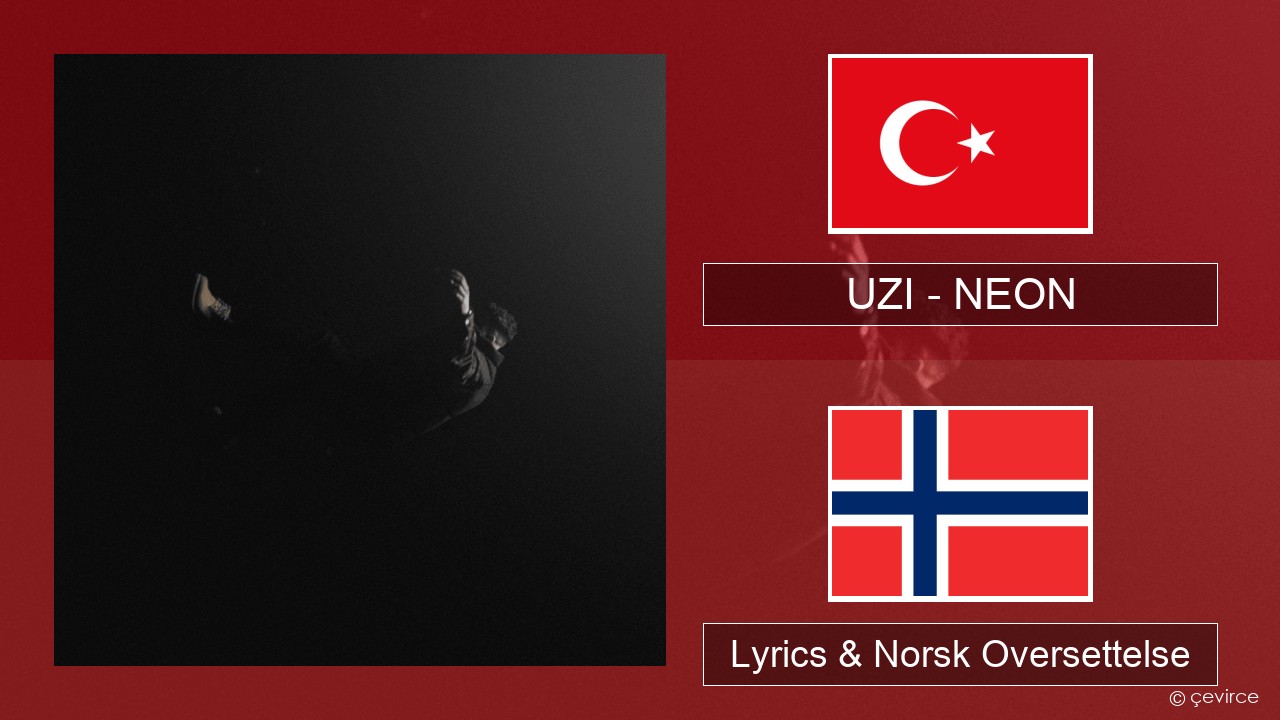 UZI – NEON Tyrkia Lyrics & Norsk Oversettelse