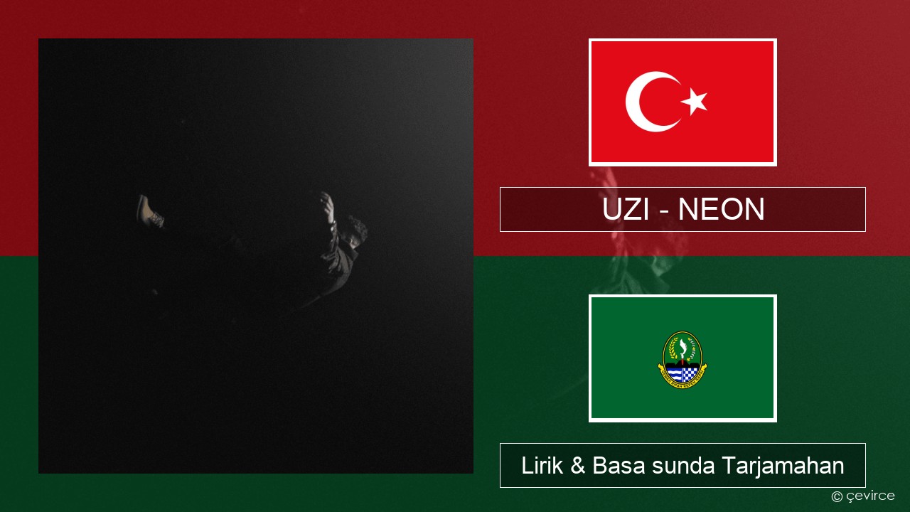 UZI – NEON Turki Lirik & Basa sunda Tarjamahan