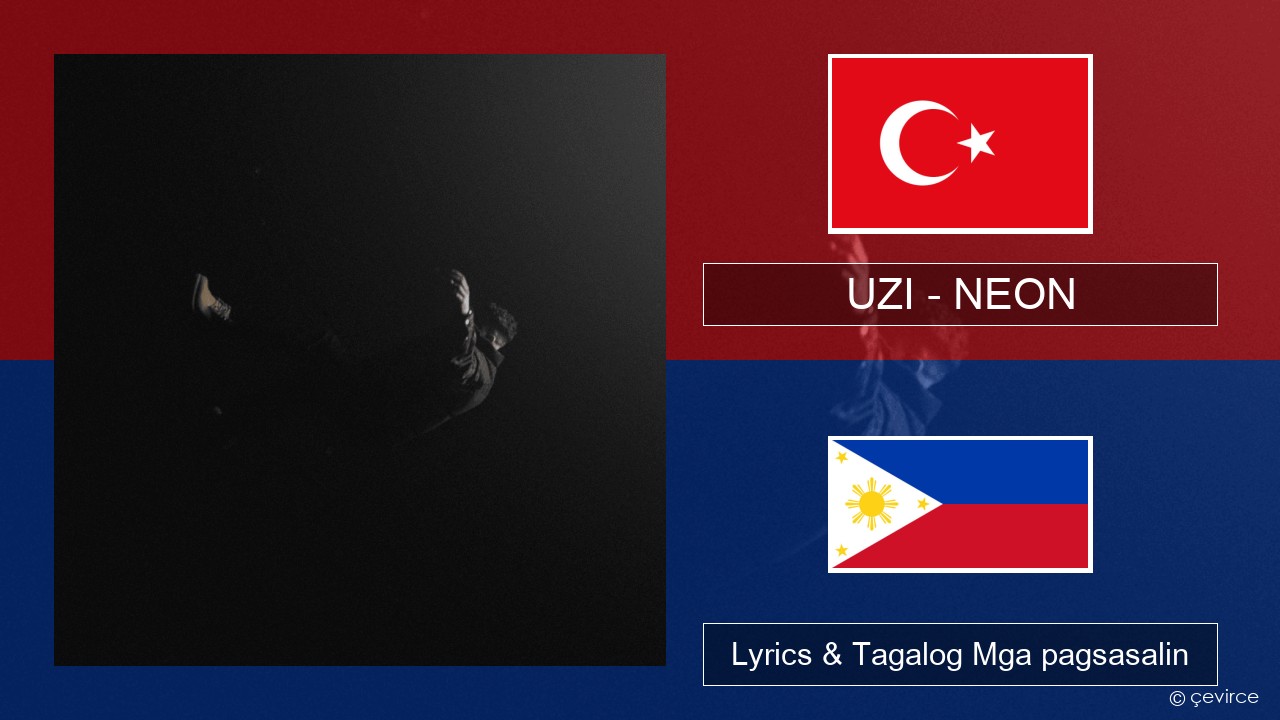 UZI – NEON Turko Lyrics & Tagalog Mga pagsasalin