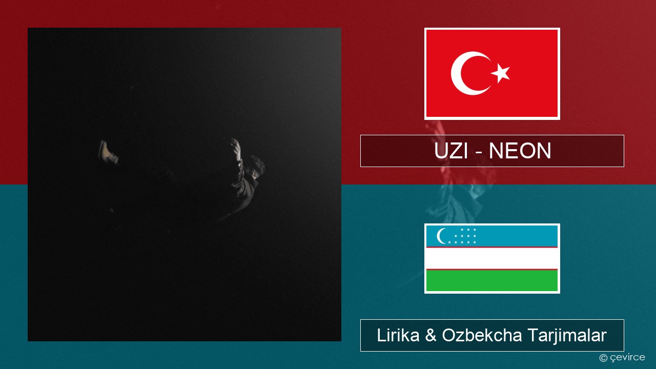 UZI – NEON Turkey turk Lirika & Ozbekcha Tarjimalar