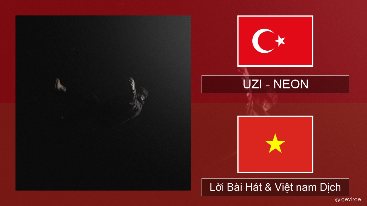 UZI – NEON Thổ nhĩ kỳ Lời Bài Hát & Việt nam Dịch