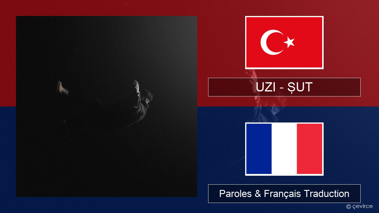 UZI – ŞUT Turc Paroles & Français Traduction