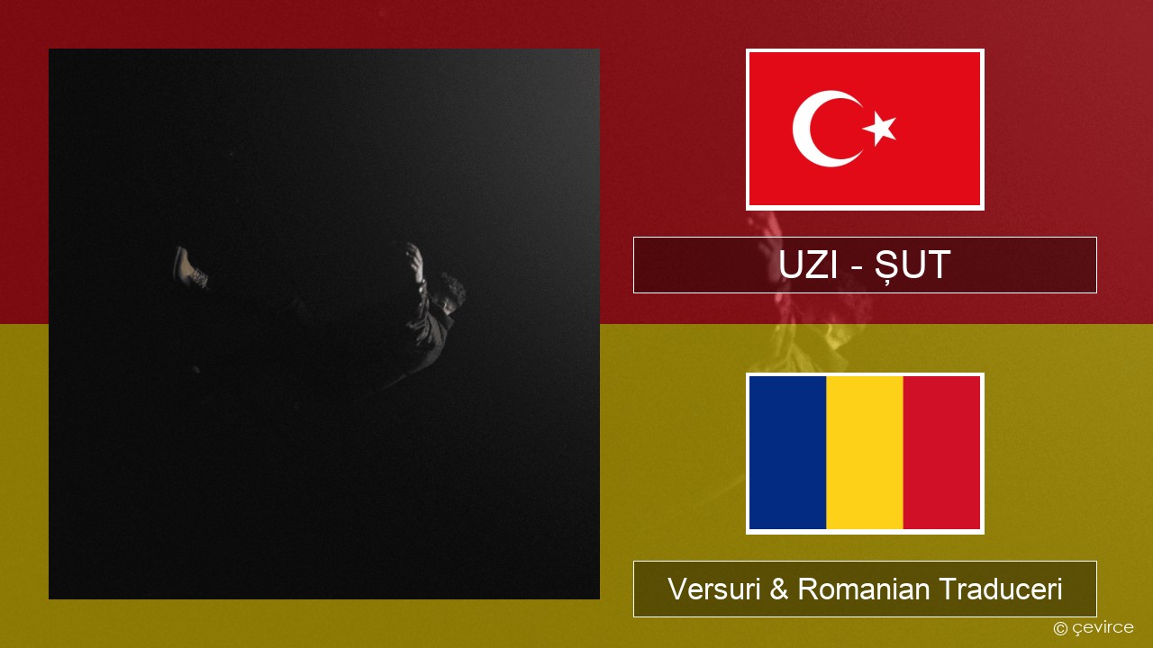 UZI – ŞUT Turcă Versuri & Romanian Traduceri