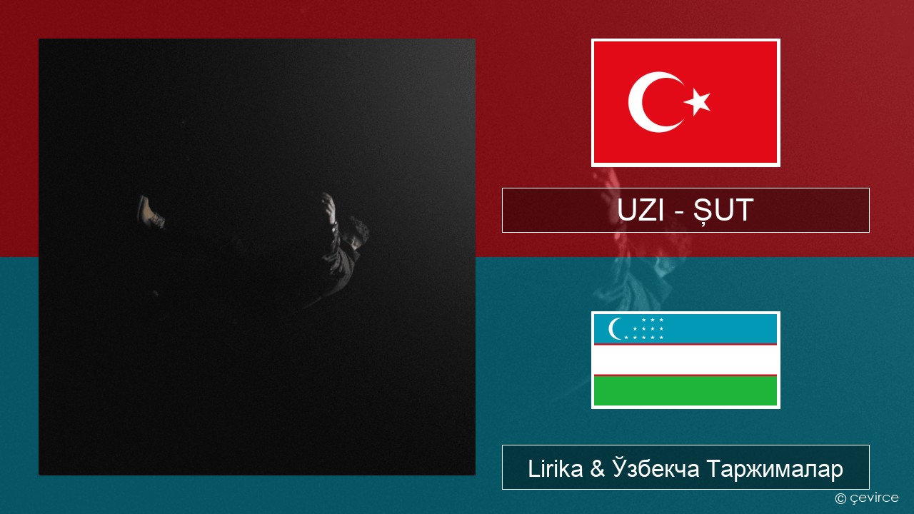 UZI – ŞUT Turkey турк Lirika & Ўзбекча (Кирил) Таржималар