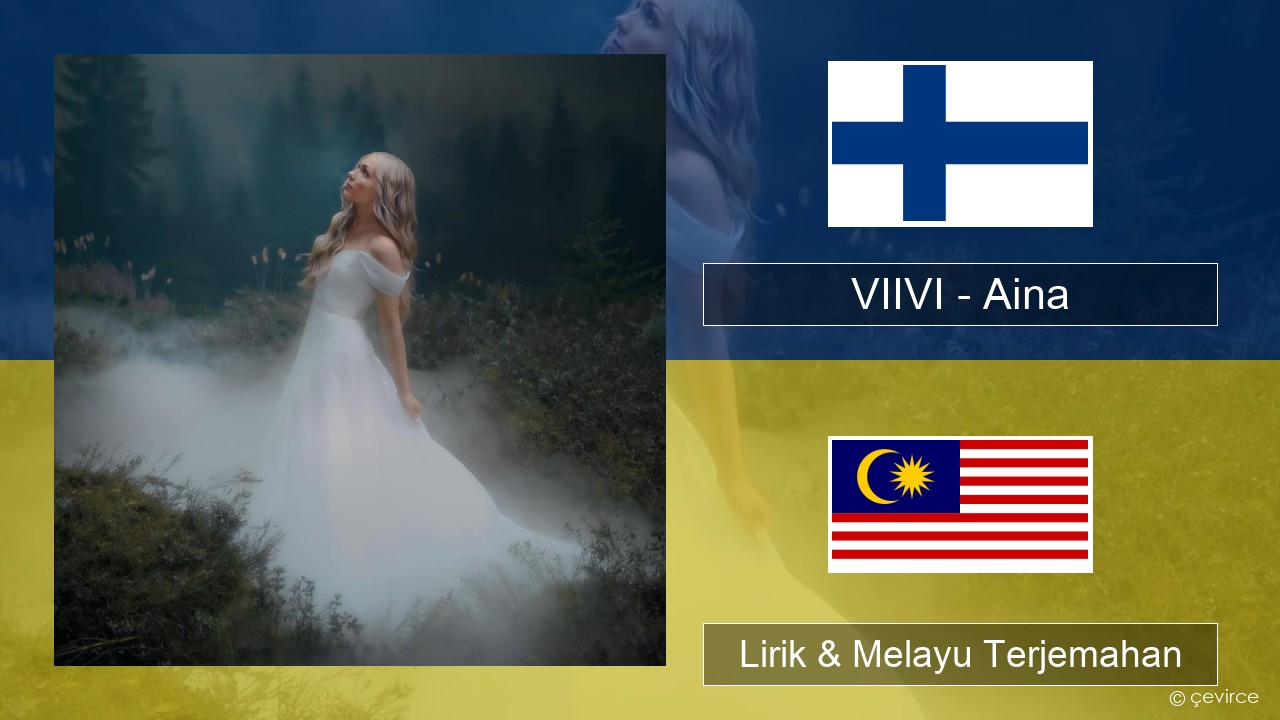 VIIVI – Aina Finland Lirik & Melayu (Malay) Terjemahan