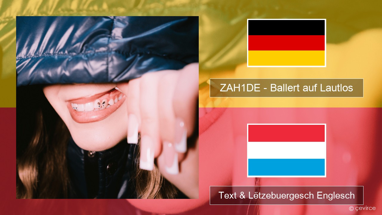 ZAH1DE – Ballert auf Lautlos Däitsch Text & Lëtzebuergesch Englesch