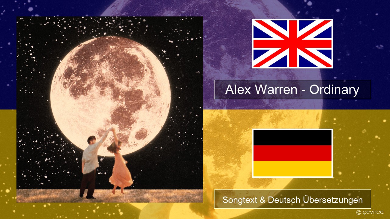 Alex Warren – Ordinary Englisch Songtext & Deutsch Übersetzungen