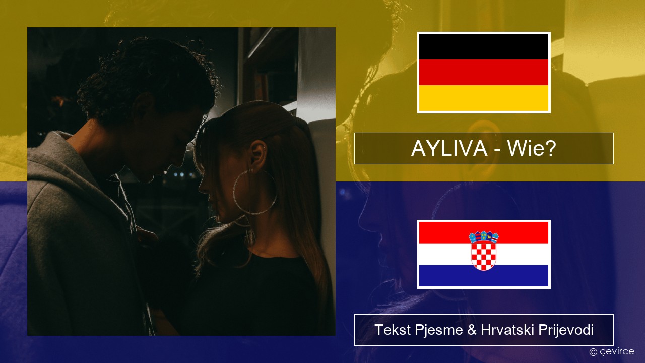 AYLIVA – Wie? Njemački Tekst Pjesme & Hrvatski Prijevodi