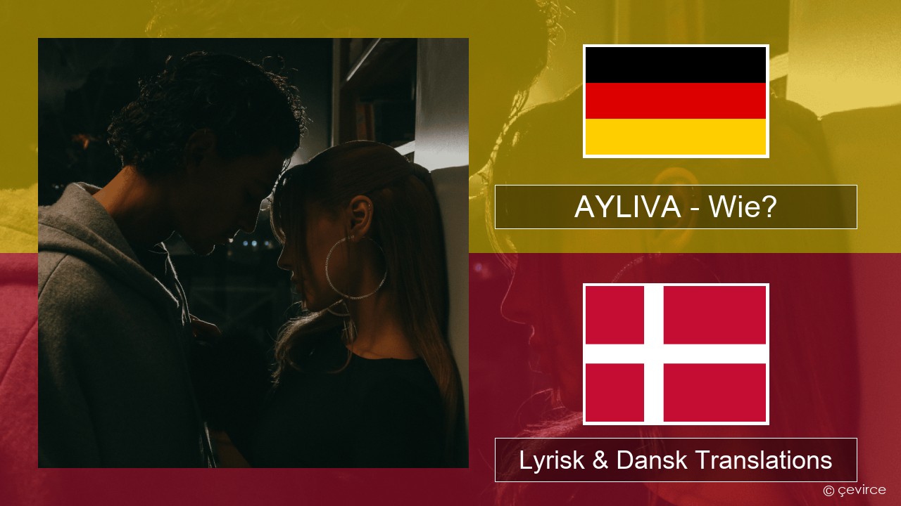 AYLIVA – Wie? Tysk Lyrisk & Dansk Translations