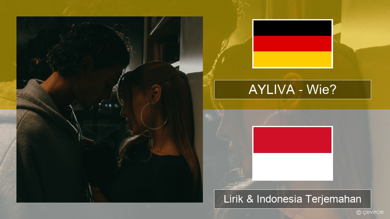 AYLIVA – Wie? Jerman Lirik & Indonesia Terjemahan