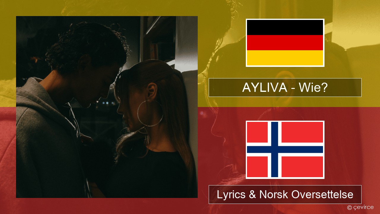 AYLIVA – Wie? Tysk Lyrics & Norsk Oversettelse