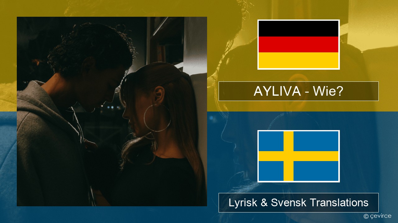 AYLIVA – Wie? Tysk Lyrisk & Svensk Translations