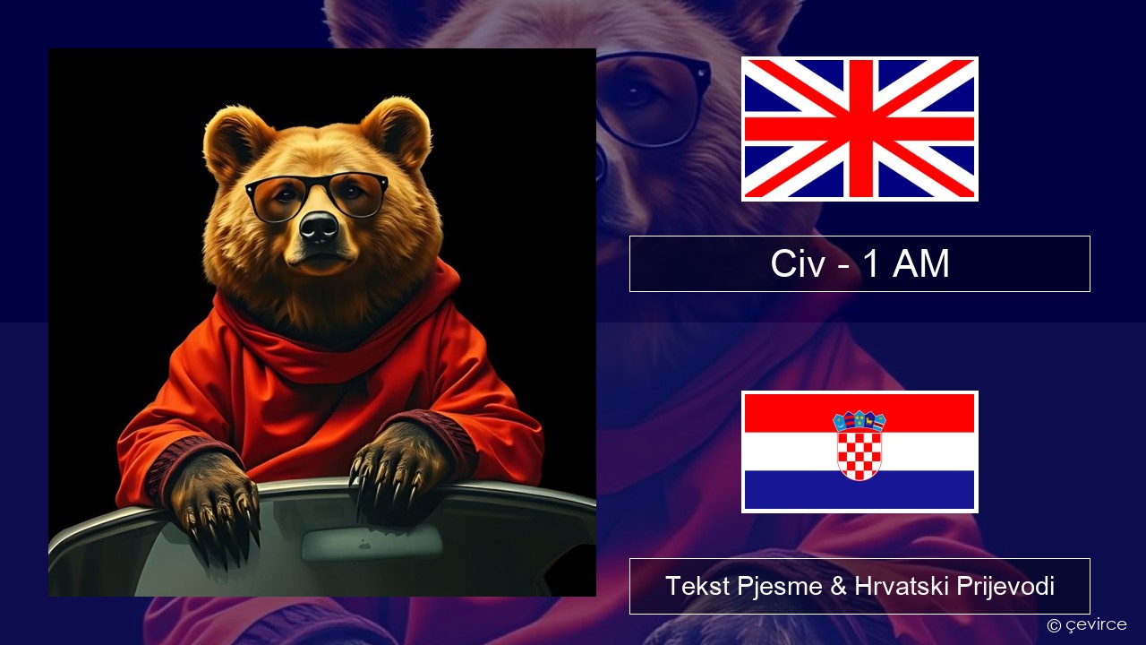 Civ – 1 AM Engleski Tekst Pjesme & Hrvatski Prijevodi