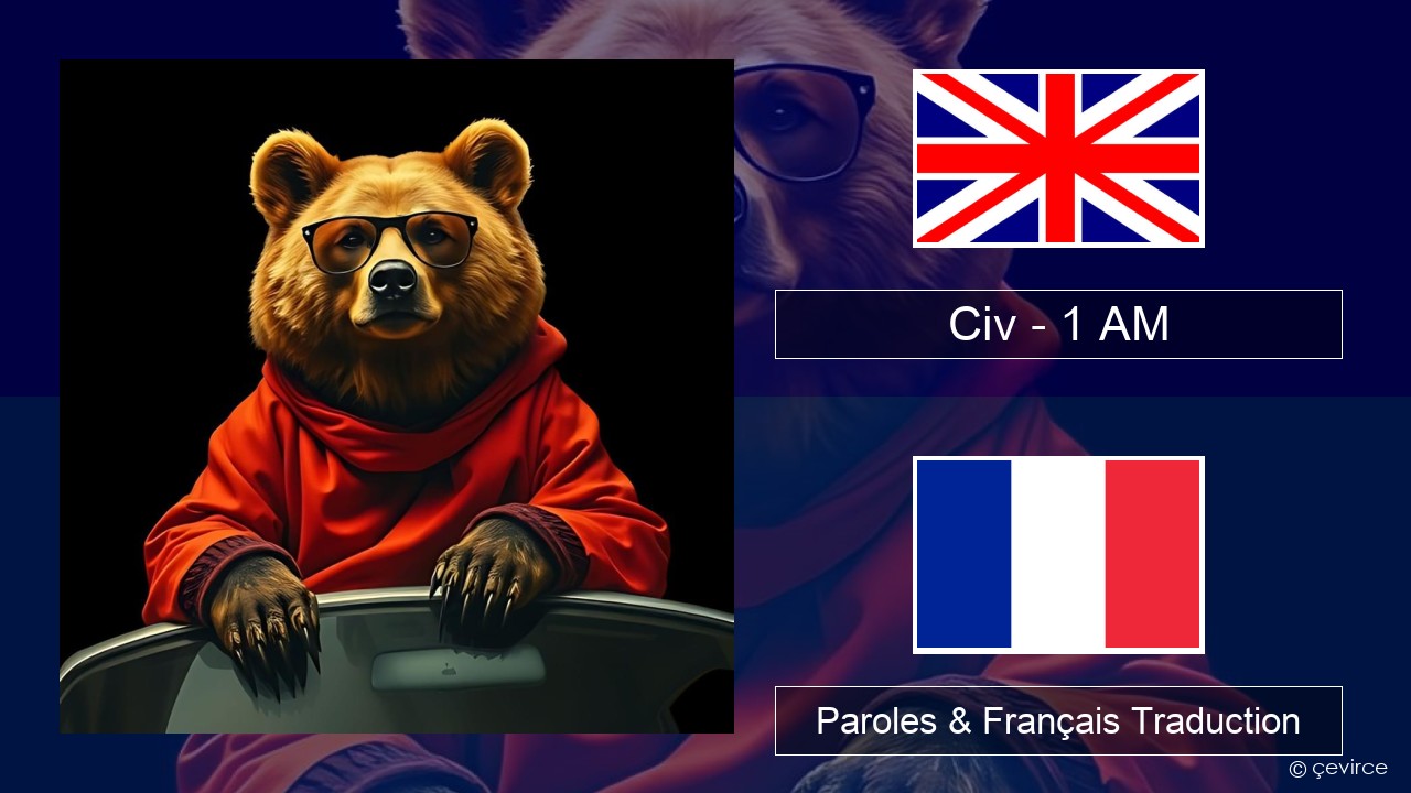 Civ – 1 AM Anglais Paroles & Français Traduction