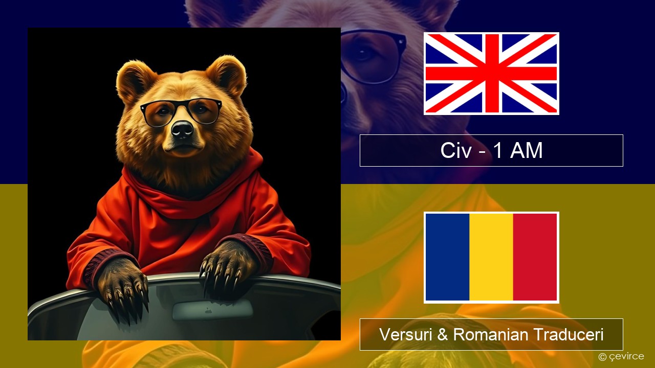 Civ – 1 AM Română Versuri & Romanian Traduceri