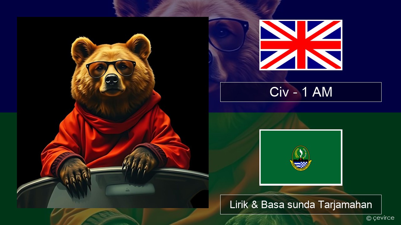 Civ – 1 AM Basa inggris Lirik & Basa sunda Tarjamahan