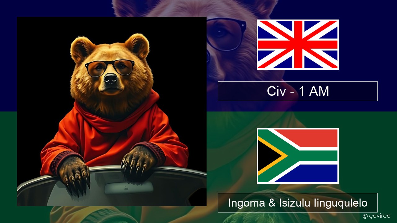 Civ – 1 AM Isixhosa Ingoma & Isizulu Iinguqulelo