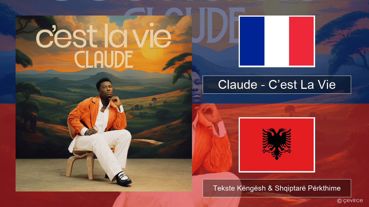 Claude – C’est La Vie Frëngjisht Tekste Këngësh & Shqiptarë Përkthime