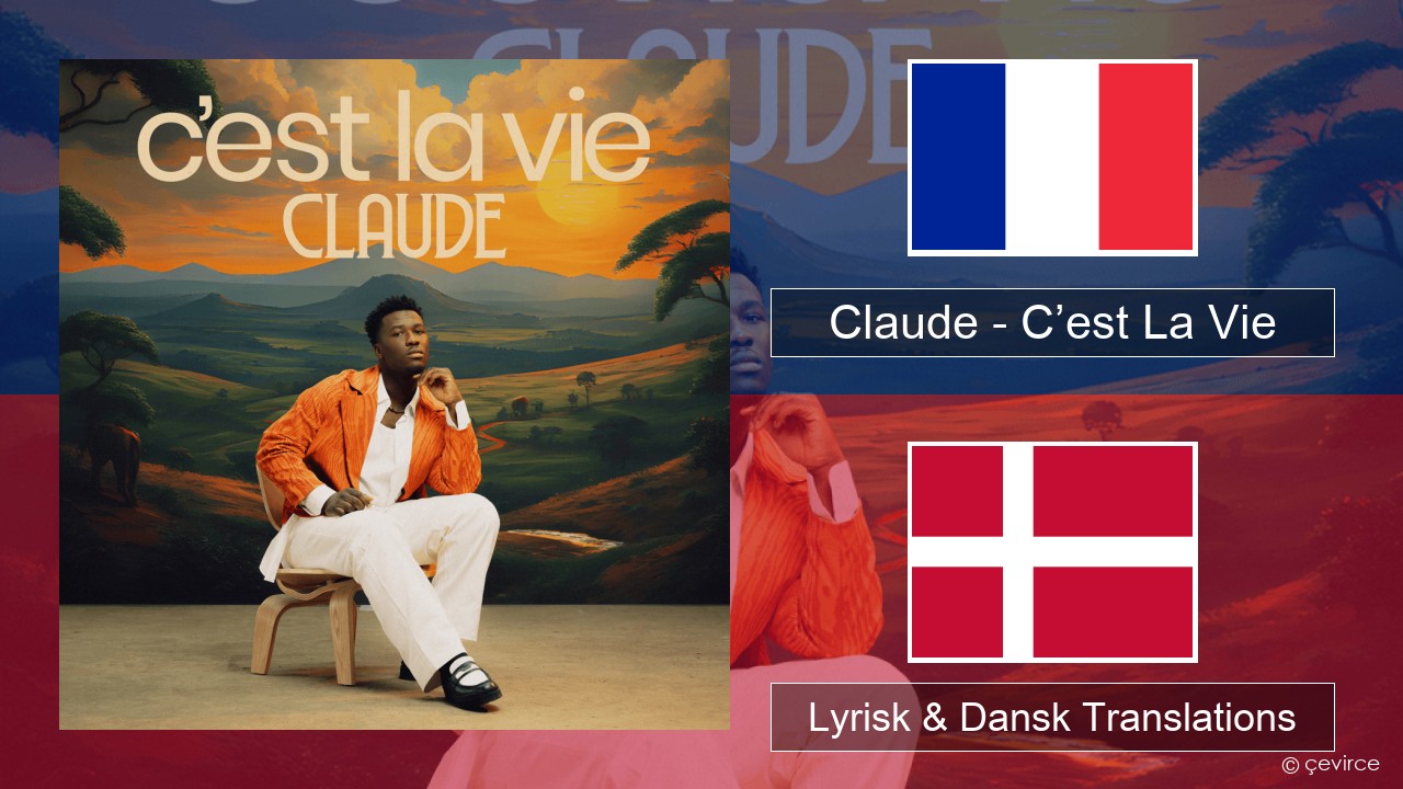 Claude – C’est La Vie Fransk Lyrisk & Dansk Translations