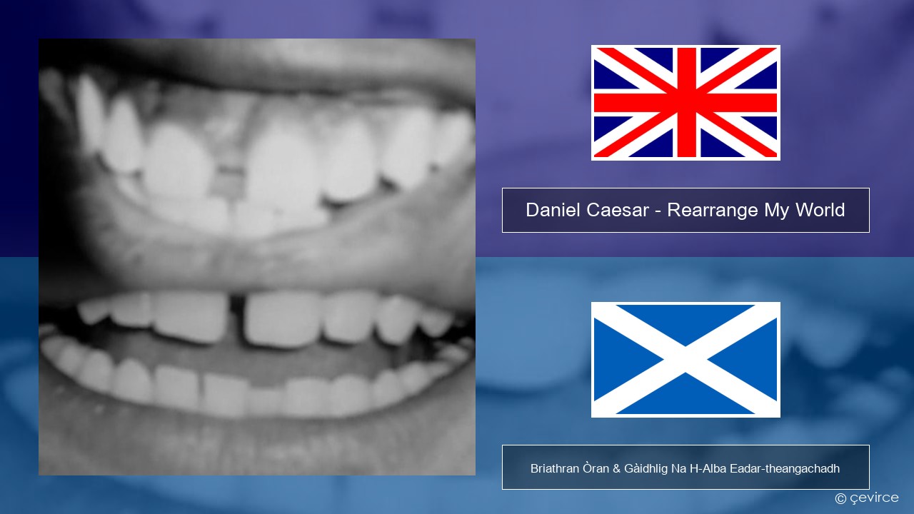 Daniel Caesar – Rearrange My World Gaelic Briathran Òran & Gàidhlig Na H-Alba Eadar-theangachadh
