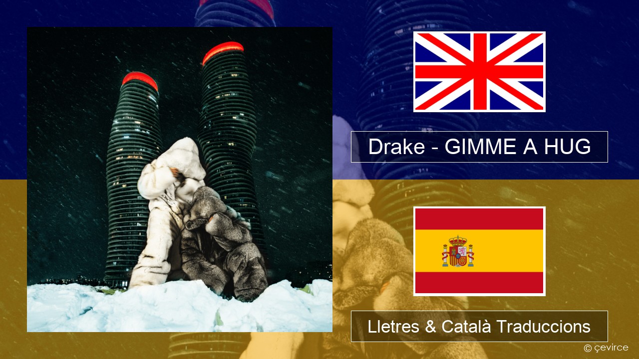 Drake – GIMME A HUG Anglès Lletres & Català Traduccions