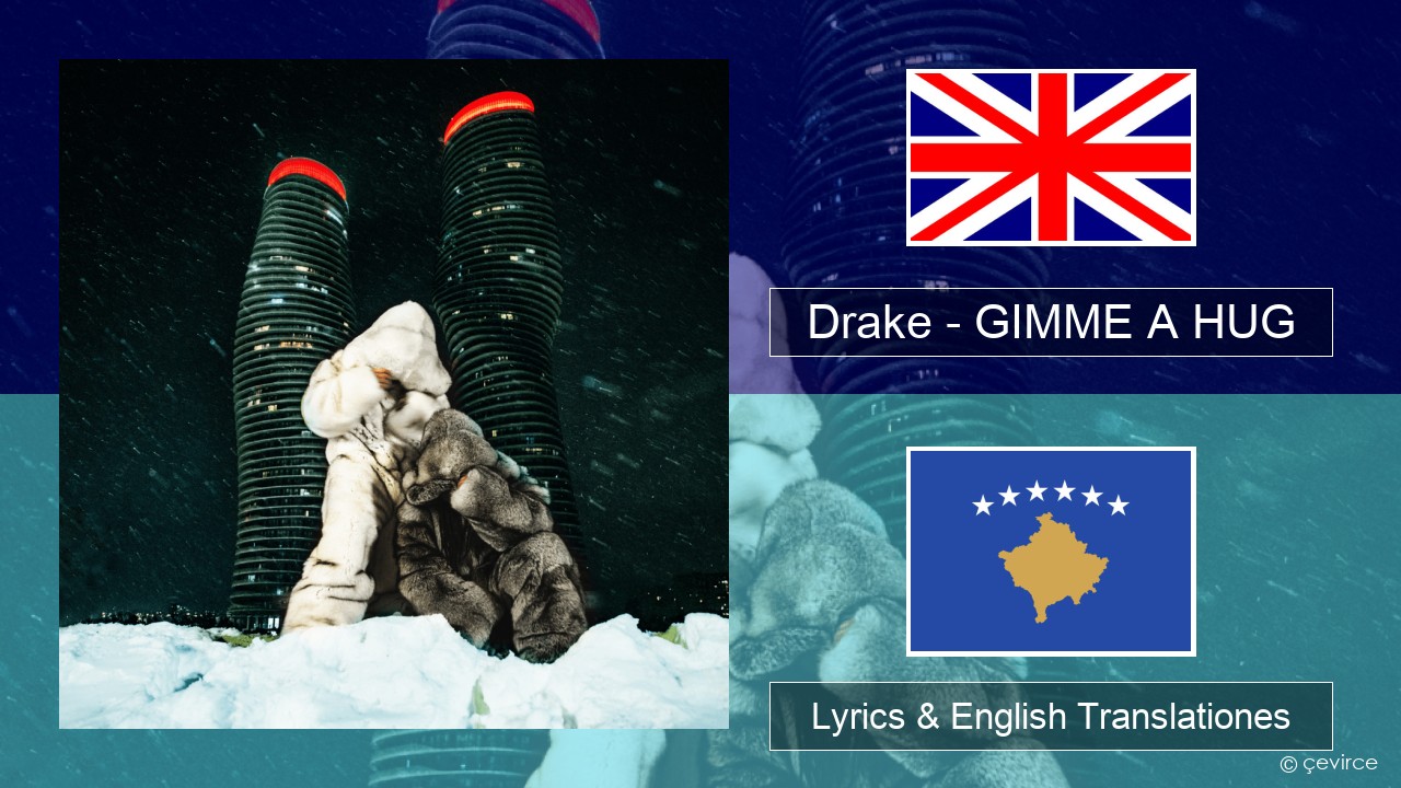 Drake – GIMME A HUG Anglorum Lyrics & English Translationes