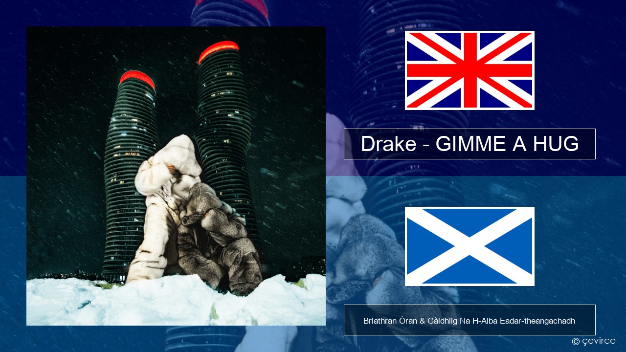 Drake – GIMME A HUG Gaelic Briathran Òran & Gàidhlig Na H-Alba Eadar-theangachadh