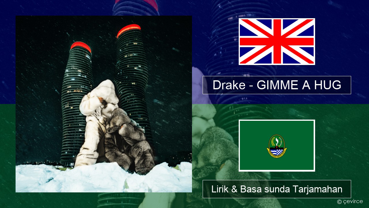 Drake – GIMME A HUG Basa inggris Lirik & Basa sunda Tarjamahan