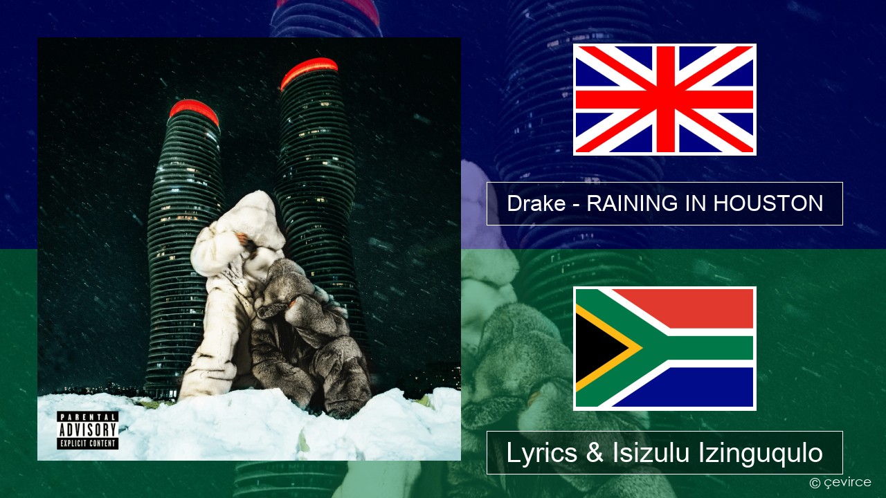 Drake – RAINING IN HOUSTON Isizulu Lyrics & Isizulu Izinguqulo