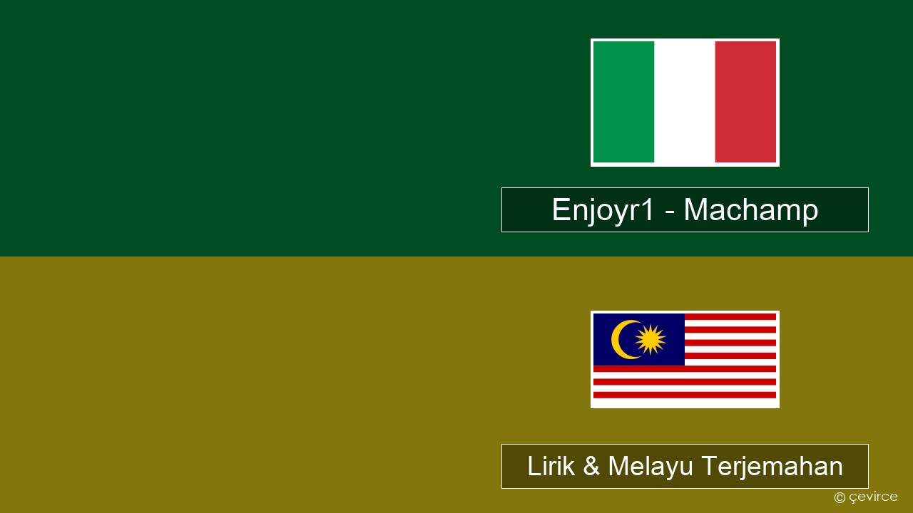 Enjoyr1 – Machamp Itali Lirik & Melayu (Malay) Terjemahan