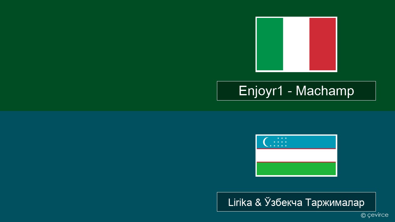 Enjoyr1 – Machamp Италия Lirika & Ўзбекча (Кирил) Таржималар