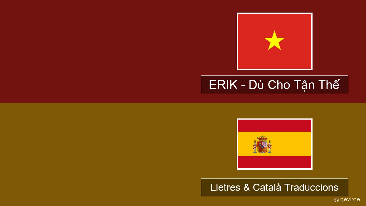 ERIK – Dù Cho Tận Thế Vietnamita Lletres & Català Traduccions