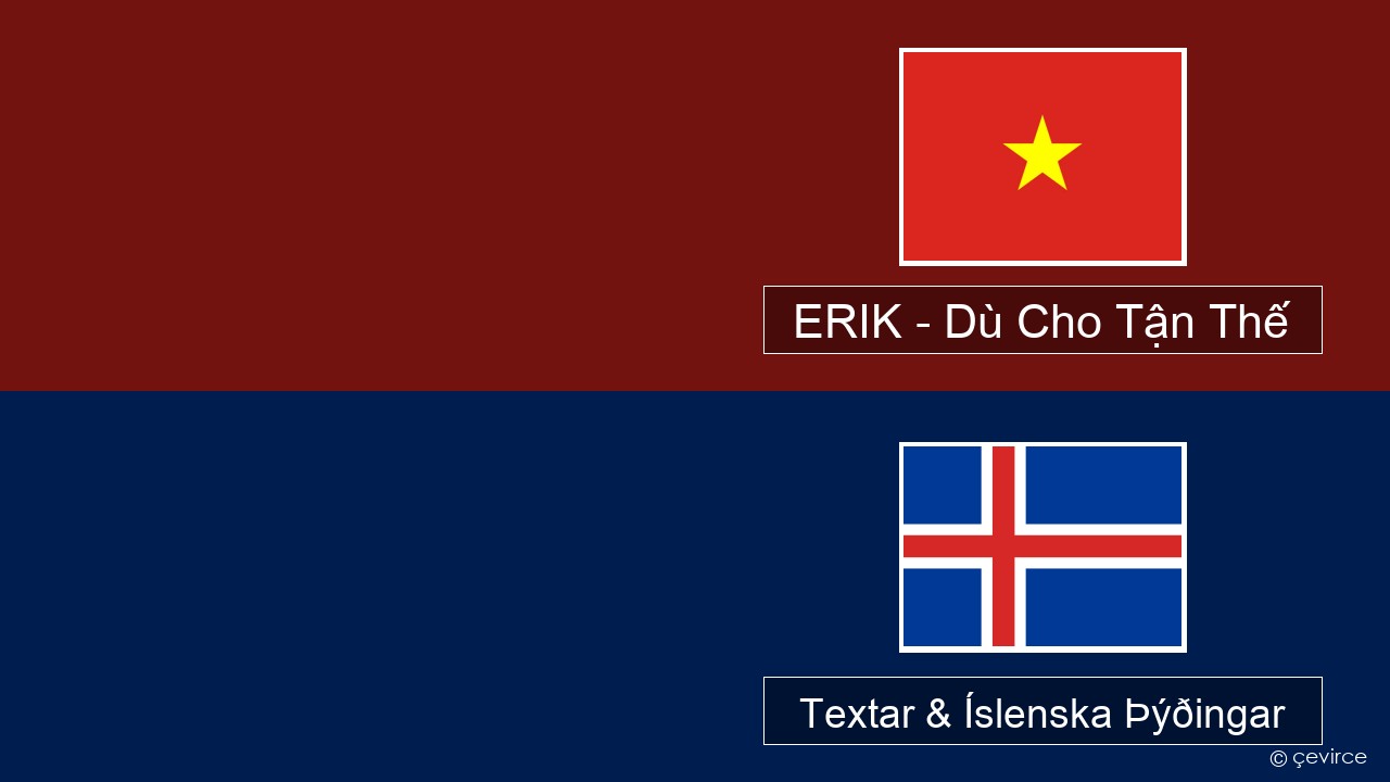 ERIK – Dù Cho Tận Thế Víetnamska Textar & Íslenska Þýðingar