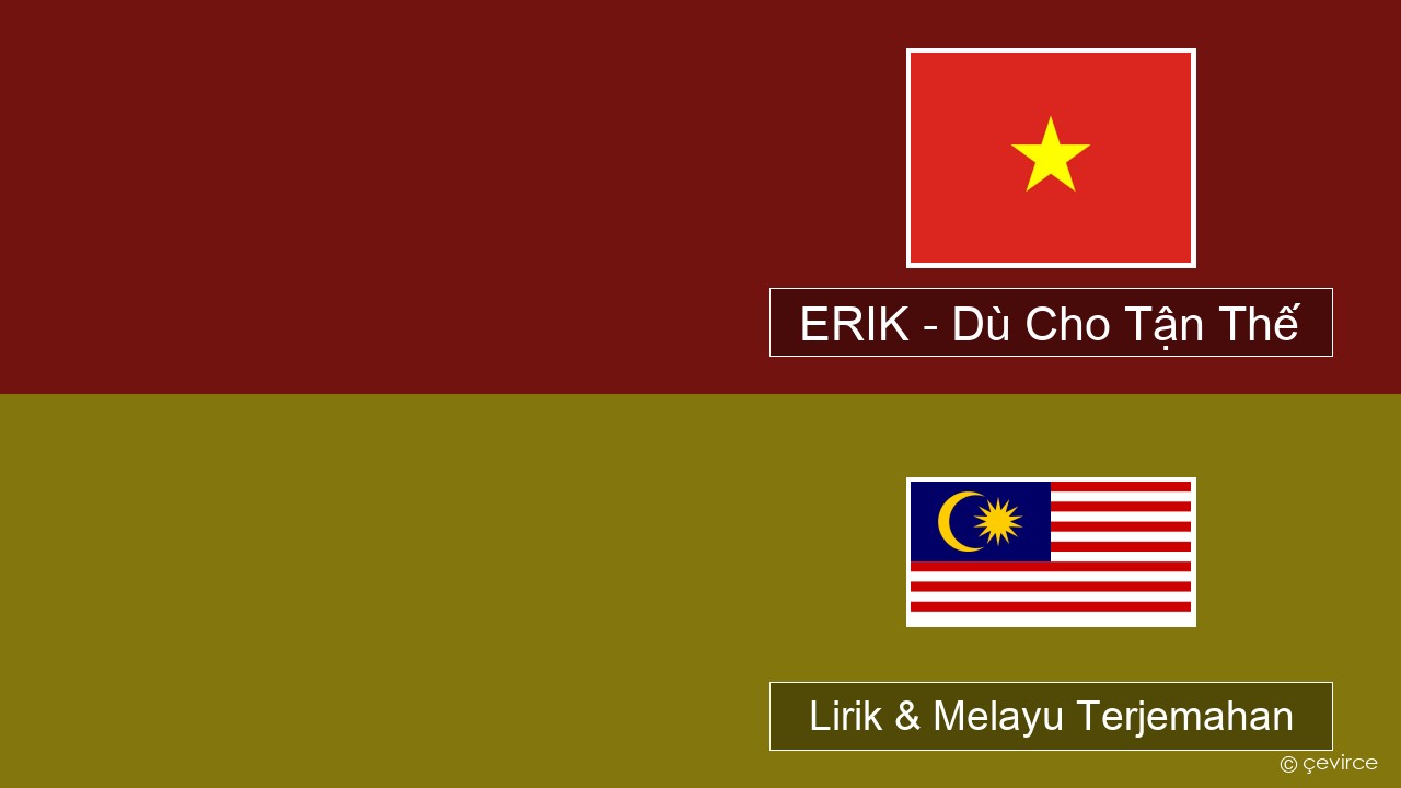 ERIK – Dù Cho Tận Thế Vietnam Lirik & Melayu (Malay) Terjemahan