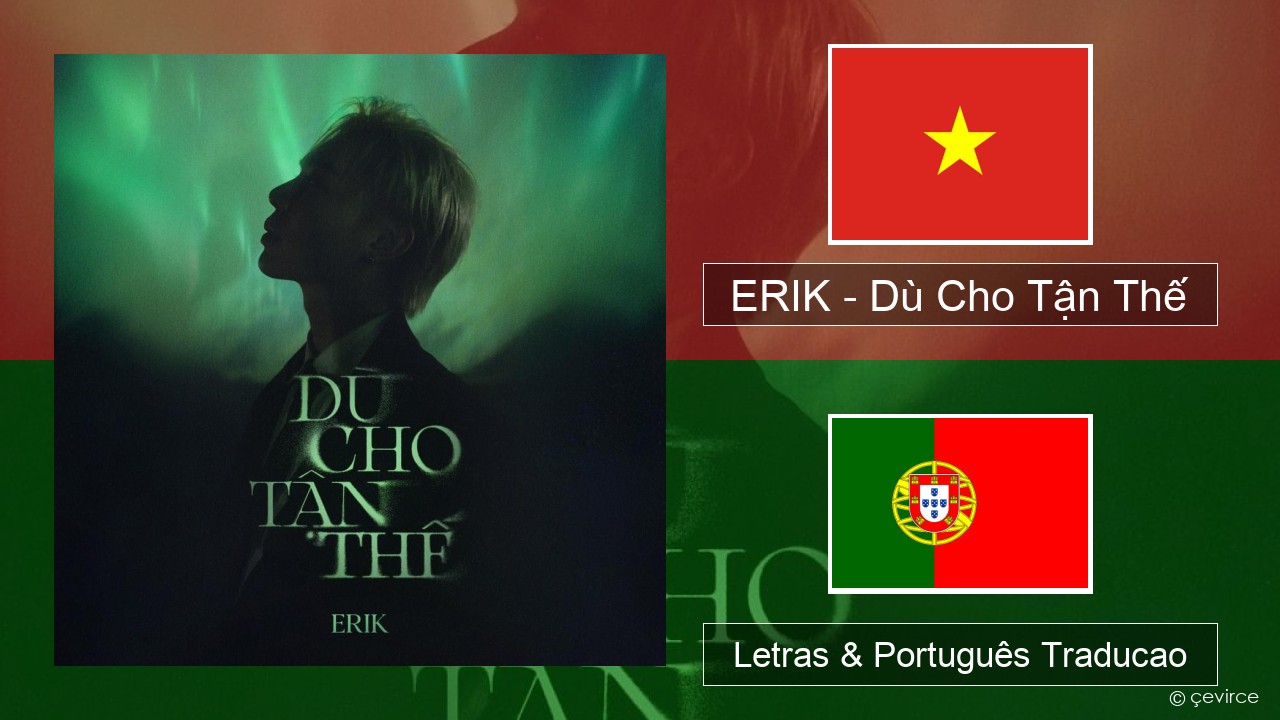 ERIK – Dù Cho Tận Thế Vietnamita Letras & Português Traducao