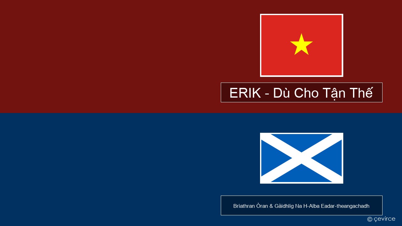 ERIK – Dù Cho Tận Thế Bhiet-namais Briathran Òran & Gàidhlig Na H-Alba Eadar-theangachadh