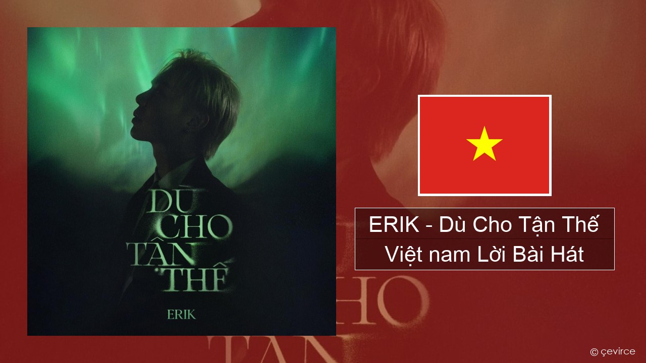 ERIK – Dù Cho Tận Thế Việt nam Lời Bài Hát