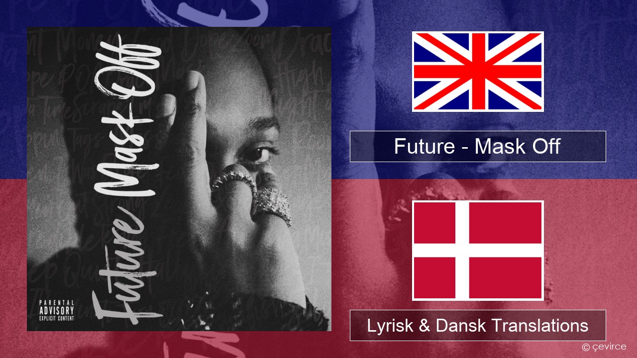 Future – Mask Off Engelsk Lyrisk & Dansk Translations