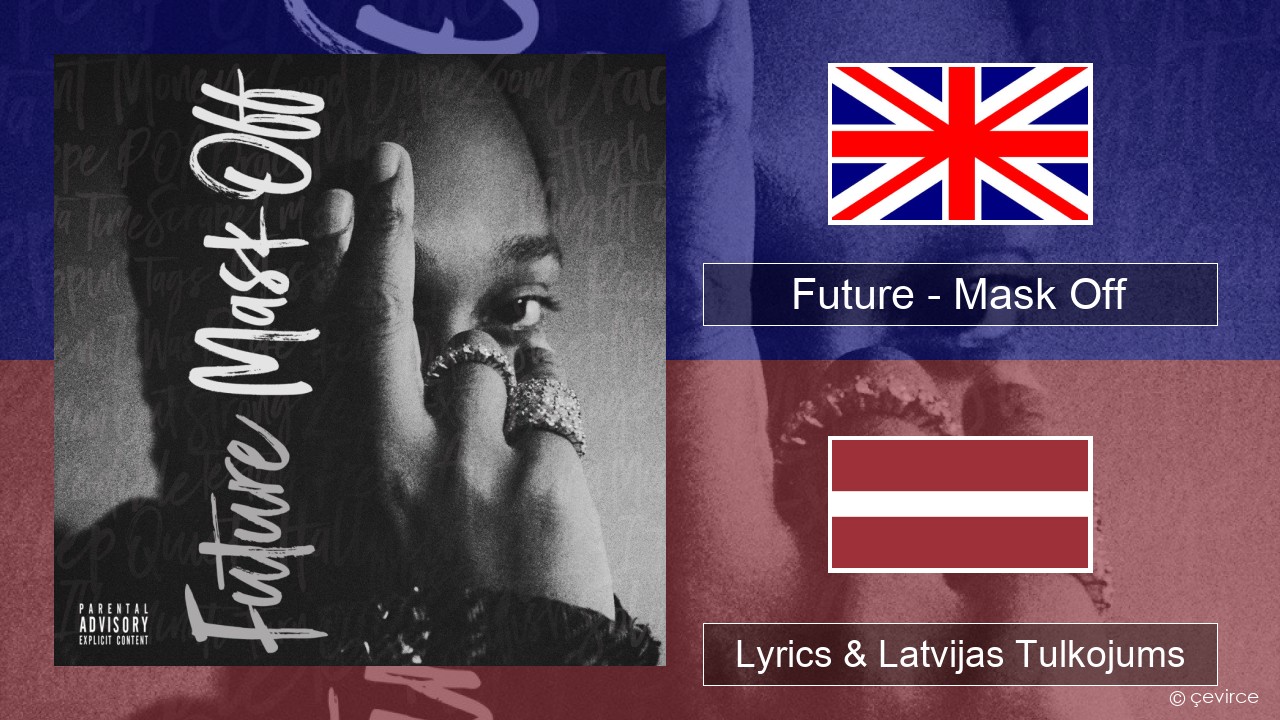 Future – Mask Off Angļu Lyrics & Latvijas Tulkojums