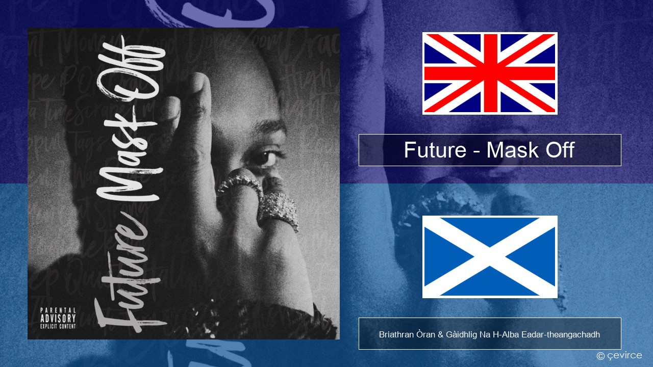 Future – Mask Off Gaelic Briathran Òran & Gàidhlig Na H-Alba Eadar-theangachadh