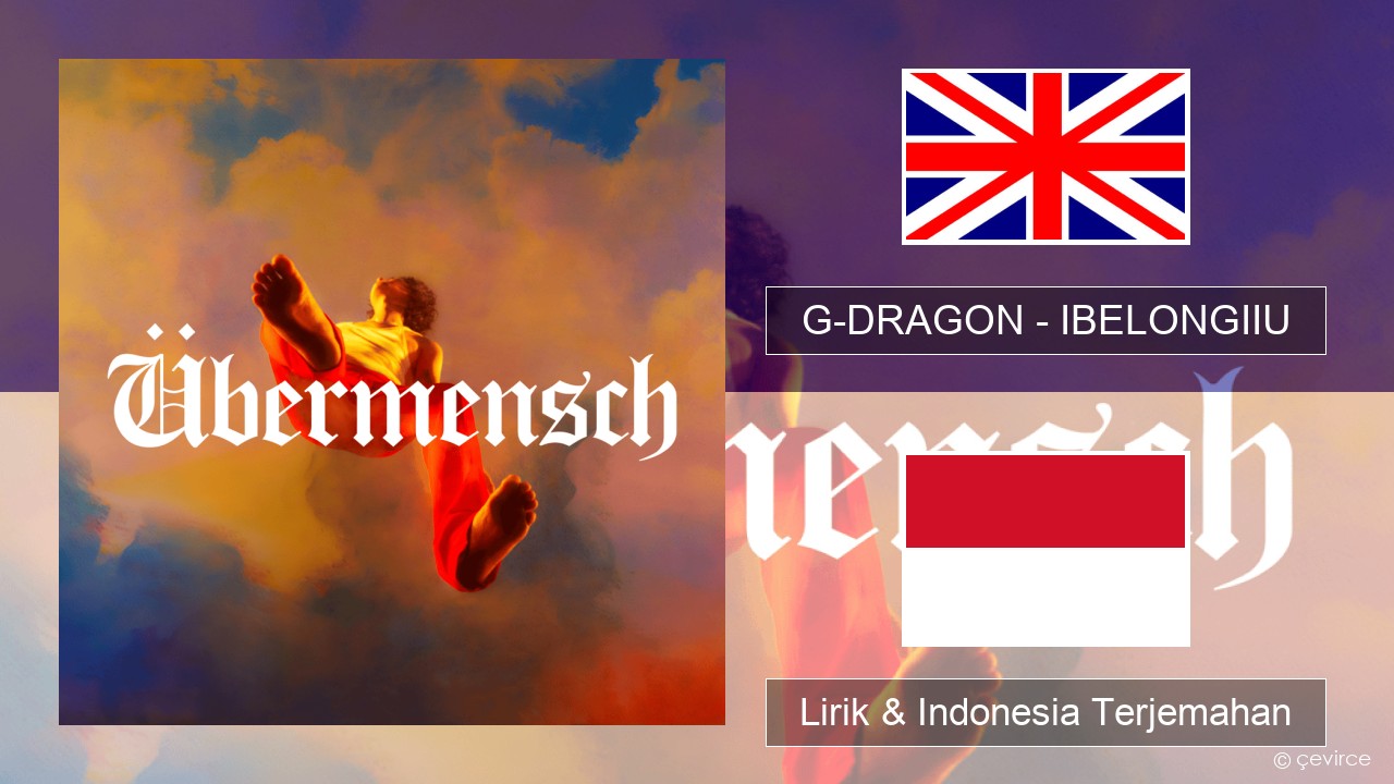 G-DRAGON (지드래곤) – IBELONGIIU Bahasa Indonesia Lirik & Indonesia Terjemahan