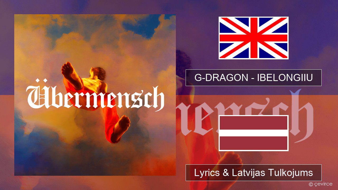 G-DRAGON (지드래곤) – IBELONGIIU Angļu Lyrics & Latvijas Tulkojums